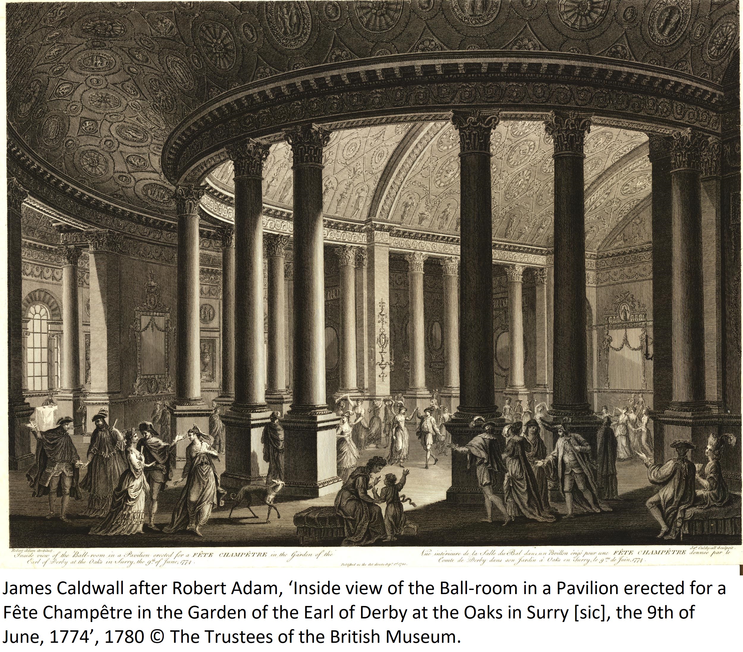 James Caldwall after Robert Adam, ‘Inside view of the Ball-room in a Pavilion erected for a Fête Champêtre in the Garden of the Earl of Derby at the Oaks in Surry [sic], the 9th of June, 1774’, 1780 © The Trustees of the British Museum.