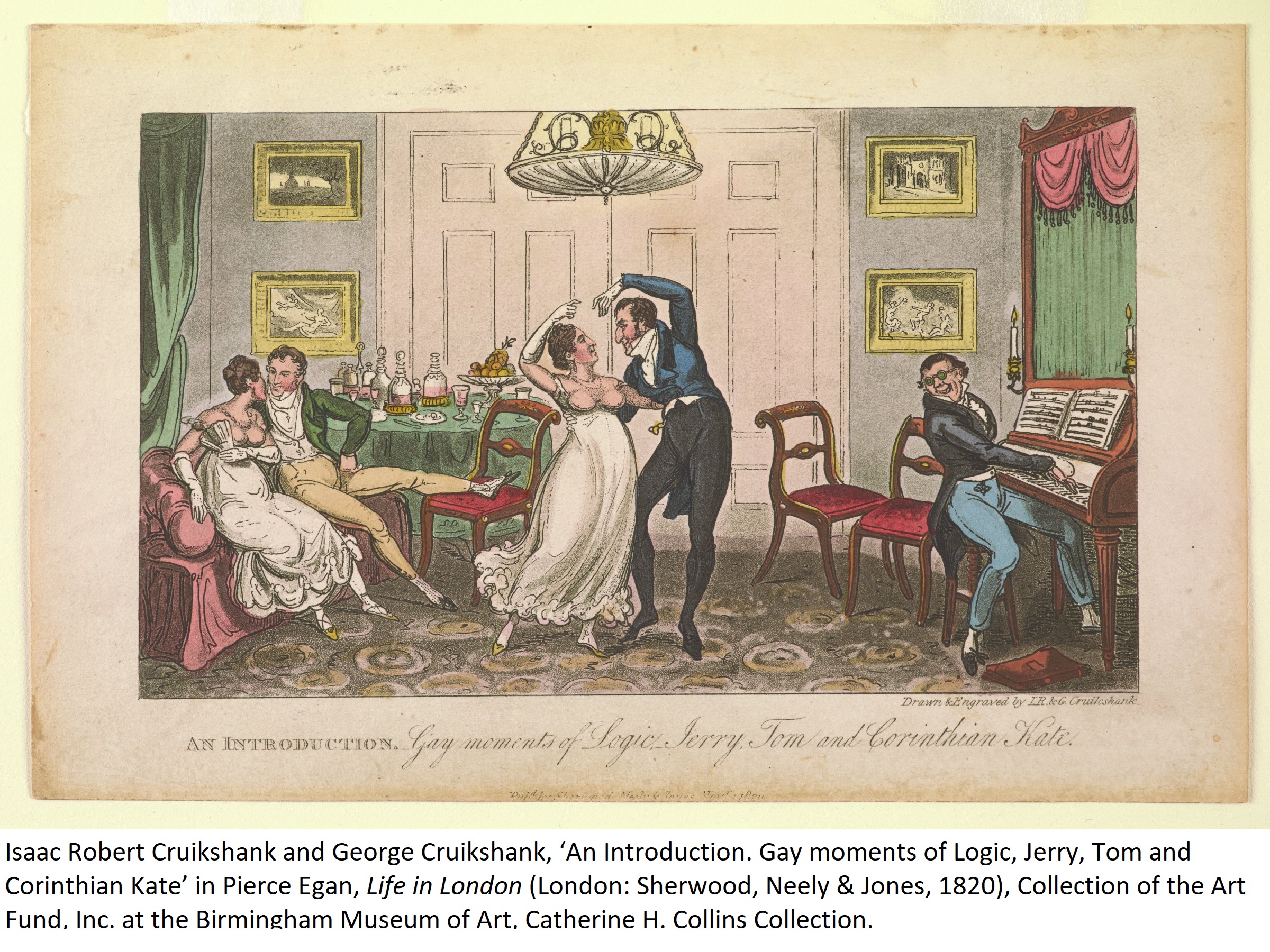 Isaac Robert Cruikshank and George Cruikshank, ‘An Introduction. Gay moments of Logic, Jerry, Tom and Corinthian Kate’ in Pierce Egan, Life in London (London: Sherwood, Neely & Jones, 1820), Collection of the Art Fund, Inc. at the Birmingham Museum of Art, Catherine H. Collins Collection.