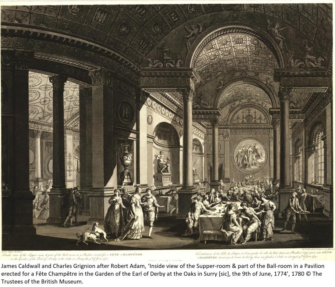James Caldwall and Charles Grignion after Robert Adam, ‘Inside view of the Supper-room & part of the Ball-room in a Pavilion erected for a Fête Champêtre in the Garden of the Earl of Derby at the Oaks in Surry [sic], the 9th of June, 1774’, 1780 © The Trustees of the British Museum.